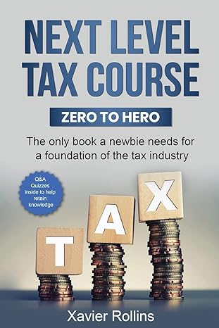 next level tax course zero to hero the only book a newbie needs for a foundation of the tax industry 1st