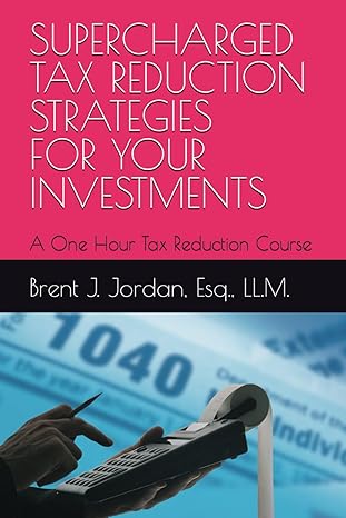 supercharged tax reduction strategies for your investments a one hour tax reduction course 1st edition brent