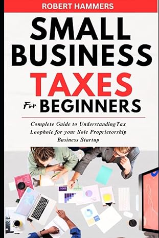 small business taxes for beginners  complete guide to understanding tax loophole for your sole proprietorship