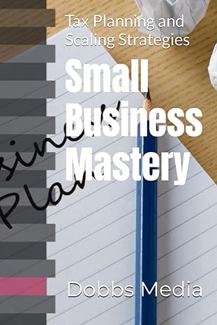 small business mastery tax planning and scaling strategies 1st edition dobbs media 979-8860438828