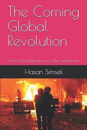 the coming global revolution from neo liberalism to neo welfarism 1st edition hasan simsek 979-8705371273