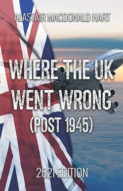 where the uk went wrong 2021 edition 1st edition alastair macdonald hart 979-8703476055
