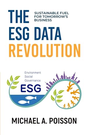 the esg data revolution sustainable fuel for tomorrows business 1st edition michael a. poisson ,dr. bruce m.