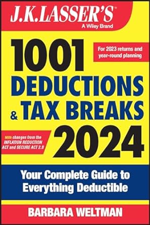 J K Lassers 1001 Deductions And Tax Breaks 2024 Your  Complete Guide To Everything Deductible