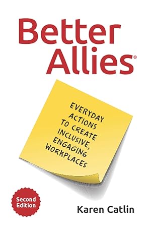 better allies everyday actions to create inclusive engaging workplaces  karen catlin, sally mcgraw