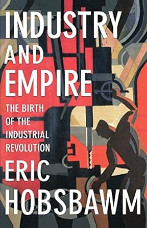 industry and empire the birth of the industrial revolution 1st edition eric hobsbawm ,chris wrigley