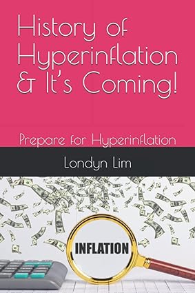 history of hyperinflation and it s coming prepare for hyperinflation 1st edition londyn lim 979-8403715393
