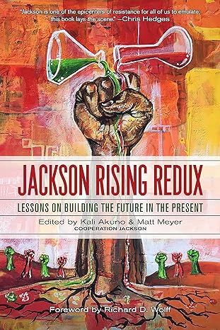 jackson rising redux lessons on building the future in the present 1st edition kali akuno ,matt meyer