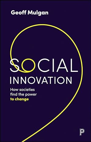 social innovation how societies find the power to change 1st edition geoff mulgan 144735379x, 978-1447353799