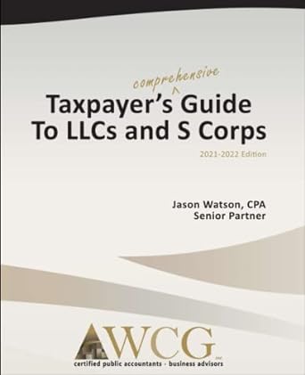 taxpayers comprehensive guide to lllc and s corps 2022 edition jason watson cpa 979-8496894876