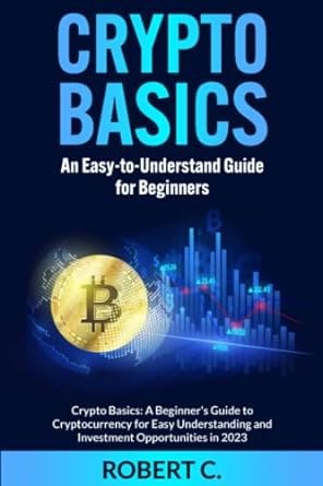 crypto basics an easy to understand guide for beginners crypto basics a beginner s guide to cryptocurrency