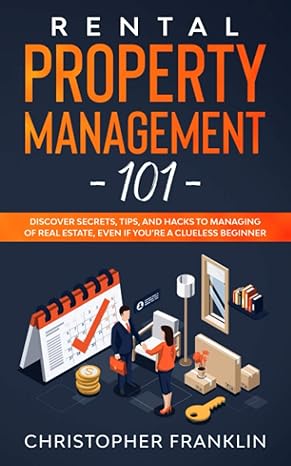 rental property management 101 discover secrets tips and hacks to managing of real estate even if you re a