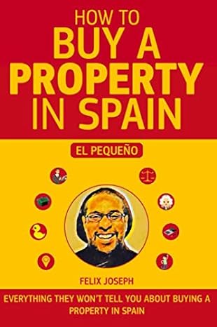 how to buy a property in spain everything they wont tell you about buying a property in spain 1st edition