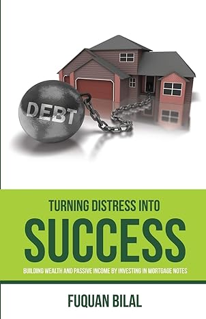 turning distress into success building wealth and passive income investing in mortgage notes 1st edition