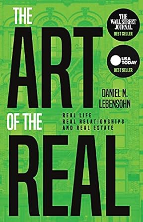 the art of the real real life real relationships and real estate 1st edition daniel lebensohn 1951407628,