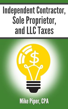 independent contractor sole proprietor and llc taxes 1st edition mike piper 1950967085, 978-1950967087