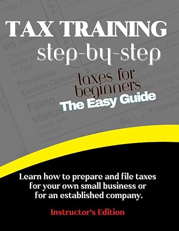 tax training step by step the easy guide instructors learn how to prepare and file taxes for your own small