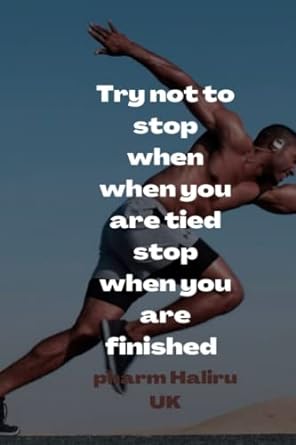try not to stop when you are tied stop when you are finished 1st edition pharm haliru uk 979-8837974670