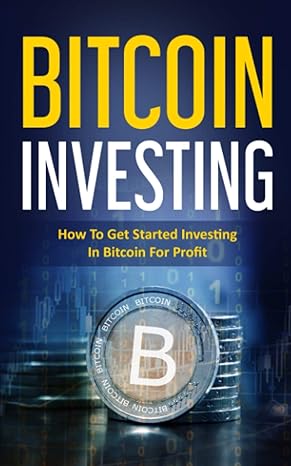 bitcoin investing how to get started investing in bitcoin for profit 1st edition michael thompson
