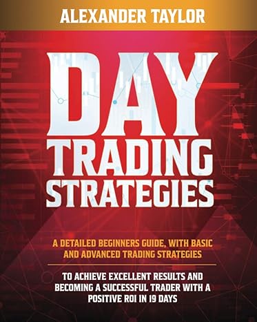 day trading strategies a detailed beginner s guide with basic and advanced trading strategies to achieve