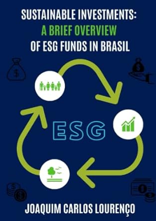 sustainable investments a  overview of esg funds in brazil 1st edition joaquim carlos lourenco 979-8838271426