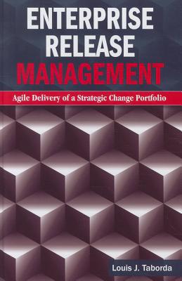 enterprise release management agile delivery of a strategic change portfolio 1st edition louis j. taborda