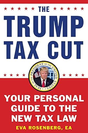 the trump tax cut your personal guide to the new tax law 1st edition eva rosenberg ea 1630061050,