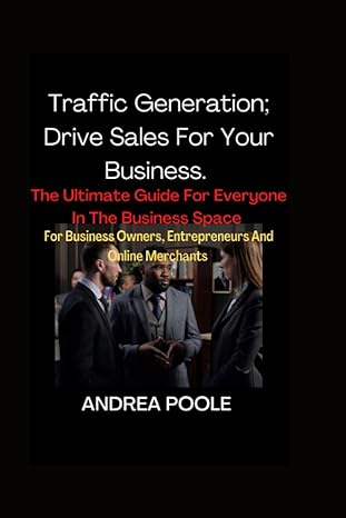 traffic generation drive sales for your business the ultimate guide for everyone in the business space