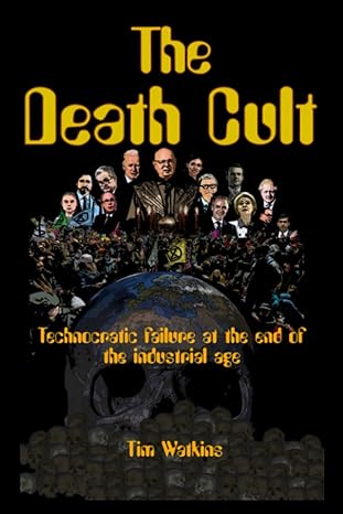 the death cult technocratic failure at the end of the industrial age 1st edition tim watkins 979-8375374901