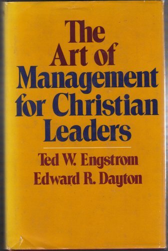 the art of management for christian leaders 1st edition ted w. engstrom, edward r. dayton 0876804733,