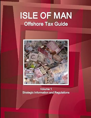 isle of man offshore tax guide volume 1 strategic information and regulations 6th edition ibp inc.