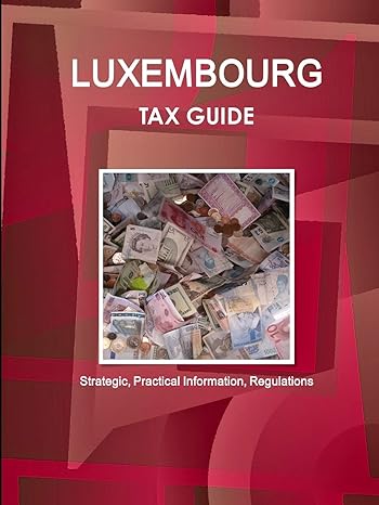 luxembourg tax guide strategic information and regulations 1st edition ibp usa 1433030624, 978-1433030628