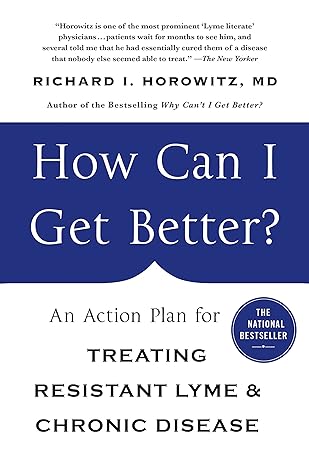 how can i get better an action plan for treating resistant lyme and chronic disease  richard horowitz