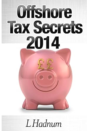 offshore tax secrets 2014 1st edition mr l hadnum 1496062752, 978-1496062758