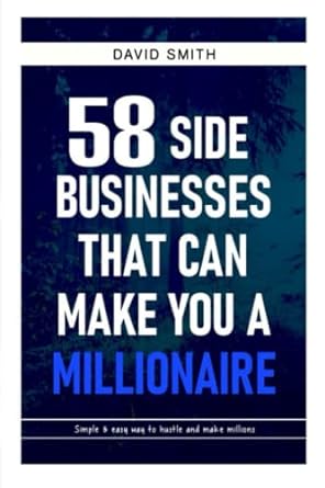 58 side businesses that can make you a millionaire simple and easy way to hustle and make millions 1st