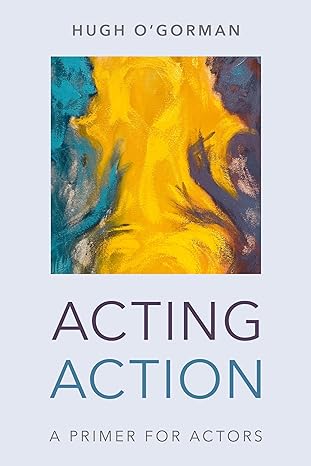 acting action a primer for actors  hugh ogorman 1538139294, 978-1538139295