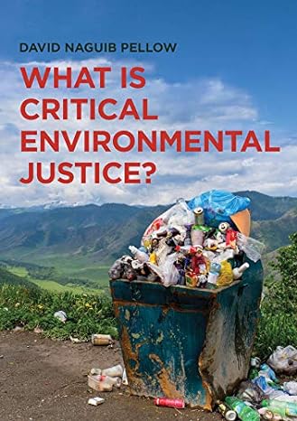 what is critical environmental justice 1st edition david naguib pellow 0745679382, 978-0745679389