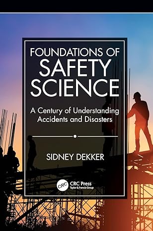 foundations of safety science a century of understanding accidents and disasters 1st edition sidney dekker