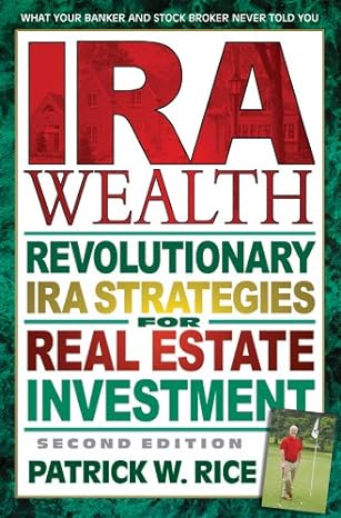 ira wealth revolutionary ira strategies for real estate investment 2nd edition patrick rice 0757000940,