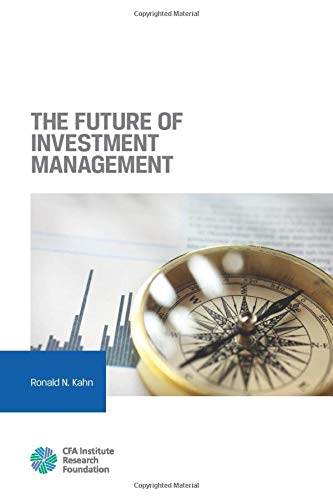 the future of investment management 1st edition ronald n.kahn 1944960562, 9781944960568