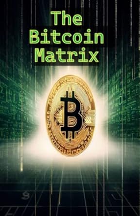 the bitcoin matrix 1st edition mr aidan carmody 979-8391324409