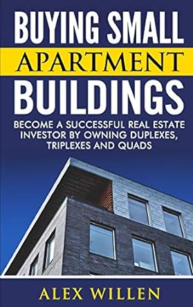 buying small apartment buildings become a successful real estate investor by owning duplexes triplexes and