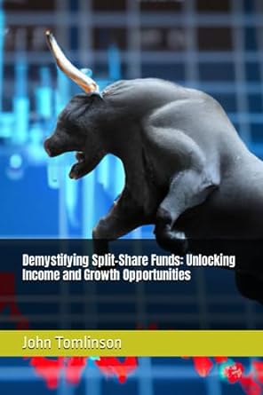 demystifying split share funds unlocking income and growth opportunities 1st edition john tomlinson