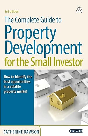 the complete guide to property development for the small investor how to identify the best opportunities in a