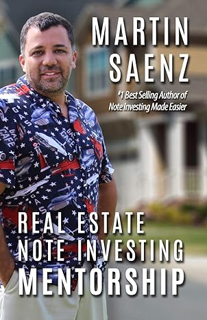 real estate note investing mentorship 1st edition martin saenz 1727418298, 978-1727418293