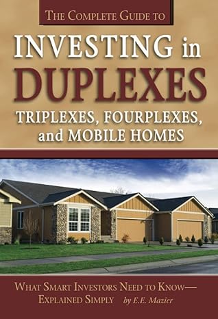 the complete guide to investing in duplexes triplexes fourplexes and mobile homes what smart investors need