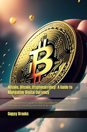 altcoin bitcoin cryptocurrency a guide to navigating digital currency 1st edition guppy brooks 979-8390761724