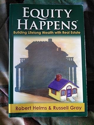 equity happens building lifelong wealth with real estate 1st edition robert helms ,russell gray 0977488705,