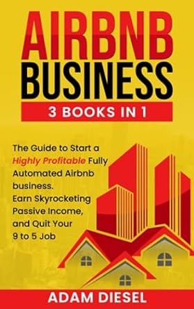 airbnb business 3 books in1 the guide to start a highly profitable fully automated airbnb business earn