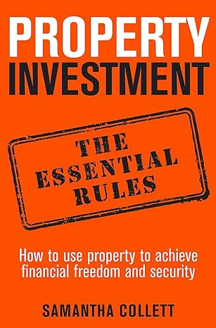 property investment the essential rules how to use property to achieve financial freedom and security 1st